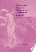 Romantic Women Writers and Arthurian Legend