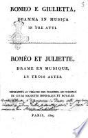 Romeo e Giulietta, dramma in musica in tre atti. Romeo et Juliette, drame en musique, en trois actes. Représenté au Théatre des Tuileries, en présence de Leurs Majestes Imperiales et Royales