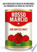 Rosso marcio. Una sconvolgente inchiesta internazionale sul pomodoro che finisce nel tuo piatto
