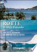 Rotte di tutto il mondo. 1000 rotte oceaniche dai mari del Sud all'Artico