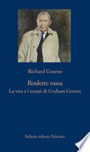 Roulette russa. La vita e il tempo di Graham Greene