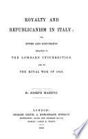 Royalty and republicanism in Italy; or Notes and documents relating to the Lombard insurrection, and to the royal war of 1848