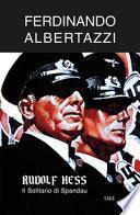 Rudolf Hess. Il solitario di Spandau