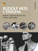 Rudolf Hess. L'enigma. Segreti e misteri di una vita nell'ombra