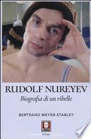Rudolf Nureyev. Biografia di un ribelle