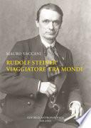 Rudolf Steiner, viaggiatore tra mondi. Una biografia