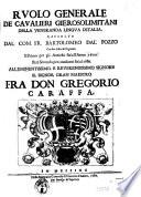 Ruolo generale de' Caualieri Gierosolimitani della veneranda lingua d'Italia, raccolto dal com. fr. Bartolomeo dal' Pozzo con due indici de' cognomi: il primo per gli antichi sin'all'anno 1600'. Et il secondo per i moderni sin'al 1689. ..