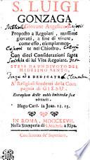 S. LUIGI GONZAGA Giovane Angelico Proposto a Regolari, massime giovani, a sine di vivere, come esso, esemplarmente nel Chiostro