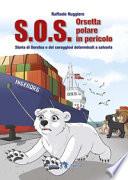 S.O.S. Orsetta polare in pericolo. Storia di Dorotea e dei coraggiosi determinati a salvarla