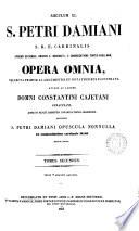 S. Petri Damiani ... opera omnia, collecta ac argumentis illustr. studio ac labore C. Cajetani. Accessere s. Petri Damiani opuscula nonnulla ab eminentissimo card. Maio recens ed