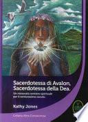 Sacerdotessa di Avalon sacerdotessa della Dea. Un rinnovato sentiero spirituale per il ventunesimo secolo