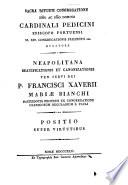 Sacra rituum congregatione emo ac rmo domino cardinali Pedicini episcopo Portuensi ss. rit. congregationis praefecto etc. relatore Neapolitana beatificationis et canonizationis ven. servi Dei P. Francisci Xaverii Mariae Bianchi ... Positio super Virtutibus