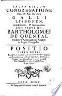 Sacra rituum congregatione Emo, & Rmo Dno Card. Galli Lisbonen. Beatificationis, & Canonizationis Ven. Serui Dei Bartholomæi de Quental ... Positio super dubio an constet de validitate, & relevantia processus apostolica auctoritate Lisbonæ constructi super fama sanctitatis, virtutum, & miraculorum ..