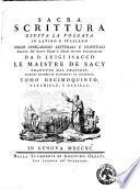 Sacra scrittura giusta la volgata in latino e italiano. Colle spiegazioni letterali e spirituali tratte da' santi padri e dagli autori ecclesiastici da d. Luigi Isacco le Maistre de Sacy, tradotte dal francese