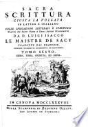 Sacra scrittura giusta la volgata in latino e italiano. Colle spiegazioni letterali e spirituali tratte da' santi padri e dagli autori ecclesiastici da d. Luigi Isacco le Maistre de Sacy, tradotte dal francese