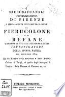 Sacrobaccanali festeggiamenti di Firenze e specialmente noti sotto il nome di Fierucolone e di Befane discorso letto all'Accademia degli Investigatori della storia patria nel settembre 1804. Da un membro della medesima ..