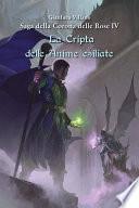 Saga della Corona delle Rose - La Cripta delle Anime esiliate Vol.4