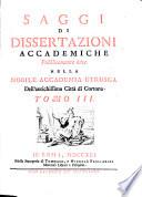 Saggi di dissertazioni accademiche pubblicamente lette nella nobile Accademia Etrusca dell'antichissima città di Cortona
