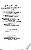 Saggio analitico-chimico sopra i colori minerali e mezzi di procurarsi gli artefatti gli smalti e le vernici ... Colle note del. Sig. Pietro Palmaroli ... Seconda edizione corretta e aumentata