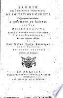 Saggio dell' operetta intitolata de Imitatione Christi volgarmente attribuita a Tommaso de Kempis, con una dissertazione sopra l' autore della medesima sin ora sconosciuto [maintaining that the work is a compilation made by Jean Gerson, Prior of the Celestins of Lyons], ed altre operette estranee di don Pietro Faita ... Edizione seconda, corretta ed accresciuta