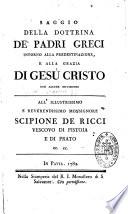 Saggio della dottrina de padri Greci intorno alla predestinazione, e alla grazia di Gesù Cristo con alcune riflessioni. All illustrissimo e reverendissimo monsignore Scipione de Ricci,...