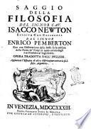 Saggio della filosofia del signor cav. Isacco Newton dato in luce dal signor Enrico Pemberton con una dissertazione dello stesso su la misura della forza de' corpi in moto cavata dagli Atti filosofici d'Inghilterra. Opera tradotta dall'inglese. Aggiuntovi l'estratto di altra dissertazione contraria su lo stesso argomento