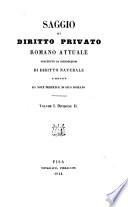 Saggio di diritto privato Romano attuale preceduto da introduzioni di diritto naturale e seguito da note perpetue di gius Romano