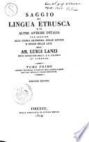 Saggio di lingua etrusca e di altre antiche d'Italia per servire alla storia de' popoli, delle lingue e delle belle arti dell'Ab. Luigi Lanzi ..