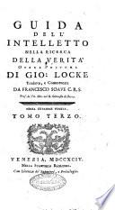 Saggio filosofico di Gio. Locke su l'umano intelletto compendiato dal D.r Winne tradotto, e commentato da Francesco Soave C.R.S. ... Tomo primo [-terzo]