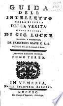 Saggio filosofico di Gio. Locke su l'umano intelletto compendiato dal d.r Winne tradotto, e commentato da Francesco Soave ... Tomo primo [-terzo]