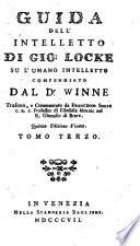 Saggio filosofico di Gio. Locke su l'umano intelletto compendiato dal D. Winne tradotto e commentato da Fracesco Soave c.r.s professor di Filosofia Morale nel r. ginnasio di Brera. Tomo primo [- terzo]