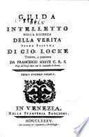 Saggio filosofico di Gio. Locke su l'umano intelletto compendiato dal dr. Winne tradotto, e comentato da Francesco Soaue ... Tomo primo [-secondo]