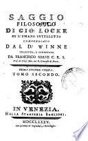 Saggio filosofico di Gio. Locke su l'umano intelletto compendiato dal dr. Winne tradotto, e comentato da Francesco Soaue ... Tomo primo [-secondo]