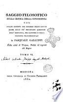 Saggio filosofico sulla critica della conoscenza o sia Analisi distinta del pensiere umano con un esame delle più importanti questioni dell'ideologia, del kantismo e della filosofia trascendentale di Pasquale Galluppi