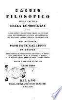 Saggio filosofico sulla critica della conoscenza, o sia Analisi distinta del pensiere umano con un esame delle più importanti quistioni dell'ideologia, del kantismo, e della filosofia trascendentale Pasquale Galluppi