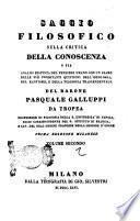 Saggio filosofico sulla critica della conoscenza, o sia Analisi distinta del pensiere umano con un esame delle più importanti quistioni dell'ideologia, del kantismo, e della filosofia trascendentale Pasquale Galluppi