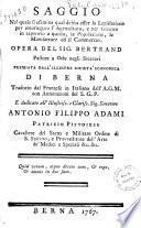 Saggio nel quale si esamina qual debba esser la legislazione per incoraggire [!] l'agricoltura, e per favorire in rapporto a questa, la popolazione, le manifatture ed il commercio. Opera del sig. Bertrand ... Tradotto dal francese in italiano dall'A.G.M. con annotazioni del S.G.P