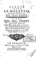 Saggio sopra le malattie delle persone del gran mondo. Opera del sig. Tissot dottore medico membro della Societa Reale di Londra, ..