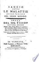 Saggio sopra le malattie delle persone del gran mondo. Opera del sig. Tissot ... Trasportata in lingua italiana dalla seconda edizione francese