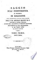 Saggio sull'indifferenza in materia di religione dalla francese nella italiana favella ridotto dal P.M. Angelo Bigoni. Preceduto da una prefazione e da varie note del medesimo traduttore. Tomo primo (-secondo)