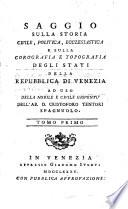 Saggio Sulla Storia Civile, Politica, Ecclesiastica E Sulla Corografia E Topografia Degli Stati Della Republica Di Venezia