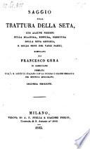 Saggio sulla trattura della seta con alcune nozioni sulla filatura, tintura, tessitura della seta greggia, e sulle sete dei varii paesi
