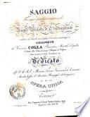 Saggio teorico-pratico-musicale ossia nuovo metodo di contrappunto adorno di tavole analoghe, e di varie annotazioni. Composto da Vincenzo Colla piacentino, maestro di capella addetto alla città, ed insigne Collegiata di Voghera. Socio onorario di varie accademie. etc. Dedicato a S.A.R.I. Maria Teresa Francesca di Toscana arciduchessa d'Austria, principessa di Carignano etc. etc. etc