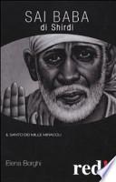 Sai Baba di Shirdi. Il santo dei mille miracoli