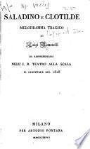 Saladino e Clotilde. Melodramma tragico ... da rappresentarsi nell'I. R. Teatro alla Scala il carnevale del 1828. (Musica del maestro Nicola Vaccaj.) [A libretto.]