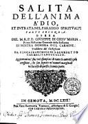 Salita dell'anima a' Dio. Che aspira alla diuina vnione. Opera del m. reu. p.f. Gioseffo di Giesù Maria ... Tradotta dalla spagnuola nella lingua italiana dal p.f. Baldassaro di Santa Catarina di Siena ...