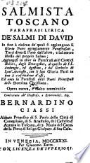 Salmista Toscano (di L. Mattei), parafrasi lirica de' Salmi di David (di L. Mattei). Aggiungesi ... la parafrasi delli Cantici Biblici, degli evangelici ... ed anco la parafrasi delle parti principali della dottrina christiana. Lat. & Ital