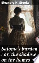 Salome's burden : or, the shadow on the homes