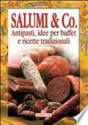 Salumi & Co. Antipasti, idee per buffet e ricette tradizionali