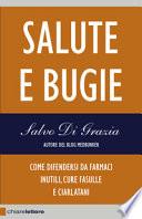 Salute e bugie. Come difendersi da farmaci inutili, cure fasulle e ciarlatani